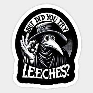 But Did You Try Leeches Plague Doctor Sticker